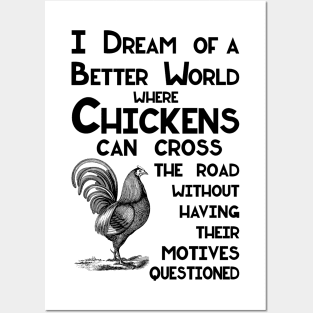 I Dream of a Better World for Chickens Crossing the Road Joke Posters and Art